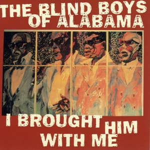 I Brought Him With Me - The Blind Boys Of Alabama