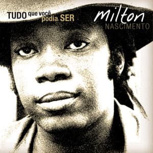 Tudo o Que Você Podia Ser - Milton Nascimento