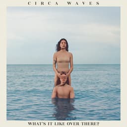 What's It Like Over There? - Circa Waves