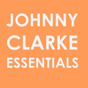 Johnny Clarke Essentials - Johnny Clarke