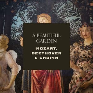 "A Beautiful Garden" - Mozart, Beethoven & Chopin - Wolfgang Amadeus Mozart
