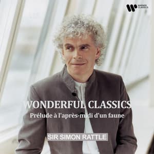 "Wonderful Classics" - Prélude à l'après-midi d'un faune - Sir Simon Rattle