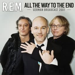All The Way To The End - R.E.M.