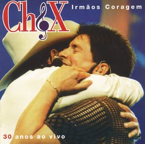 Irmãos Coragem: 30 Anos Ao Vivo - Chitãozinho & Xororó
