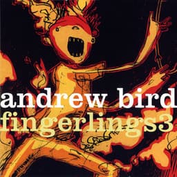 Fingerlings 3 - Andrew Bird