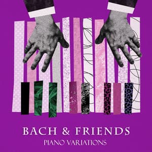"'Bach & Friends": Piano Variations - Johann Sebastian Bach