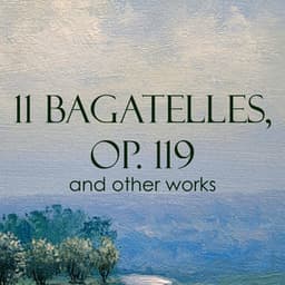 "11 Bagatelles, Op. 119" and other works - Ludwig van Beethoven