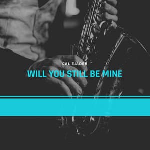 Will You Still Be Mine - Cal Tjader