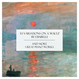 "33 Variations on a Waltz by Diabelli" and More Great Piano Works - Ludwig van Beethoven