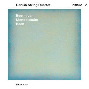 Prism IV: Beethoven, Mendelssohn, Bach - Danish String Quartet
