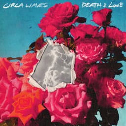 Death & Love, Pt. 1 - Circa Waves