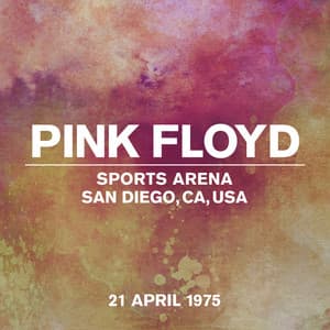 Live At Sports Arena, San Diego, CA, USA, 21st April 1975 - Pink Floyd