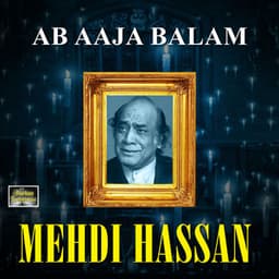 Ab Aaja Balam - Mehdi Hassan