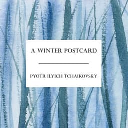 A Winter Postcard: Tchaikovsky - Pyotr Ilyich Tchaikovsky