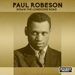 Down The Lonesome Road - Paul Robeson