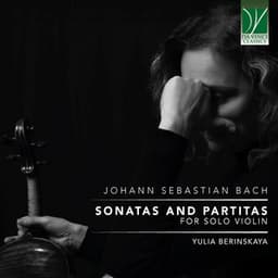Johann Sebastian Bach: Sonatas and Partitas for Solo Violin - Johann Sebastian Bach