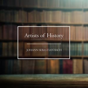 Artists of History: Bach - Johann Sebastian Bach