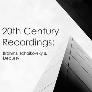 "20th Century Recordings: Brahms, Tchaikovsky & Debussy" - Pyotr Ilyich Tchaikovsky