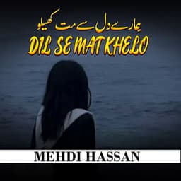 Humare Dil Se Mat Khelo - Mehdi Hassan
