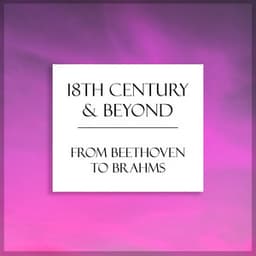 "18th Century & Beyond": From Beethoven to Brahms - Ludwig van Beethoven