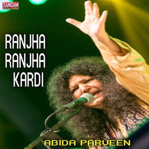 Ranjha Ranjha Kardi - Abida Parveen