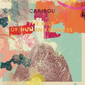 The Milk of Human Kindness - Caribou