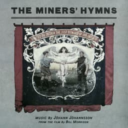 The Miners’ Hymns - Jóhann Jóhannsson