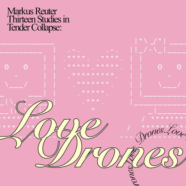 Thirteen Studies in Tender Collapse: Love Drones - Markus Reuter