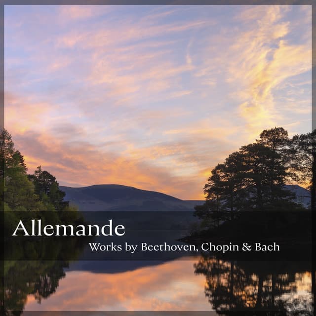 "Allemande" - Works by Beethoven, Chopin and Bach - Ludwig van Beethoven