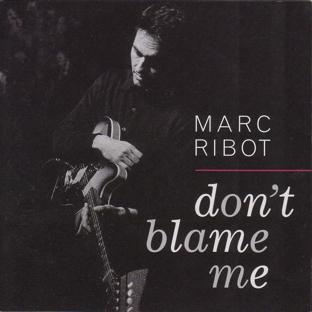 DON'T BLAME ME - Marc Ribot