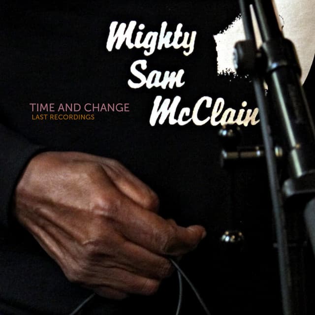 Time and Change: Last Recordings - Mighty Sam McClain