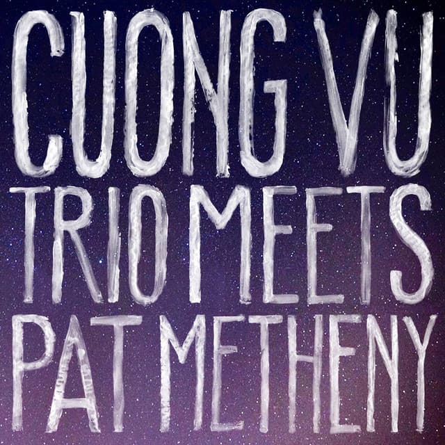 Cuong Vu Trio Meets Pat Metheny - Cuong Vu