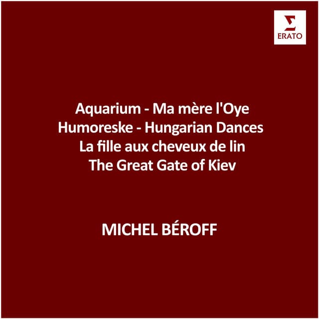 Aquarium - Ma mère l'Oye - Humoreske - Hungarian Dances - La fille aux cheveux de lin - The Great Gate of Kiev - Michel Béroff