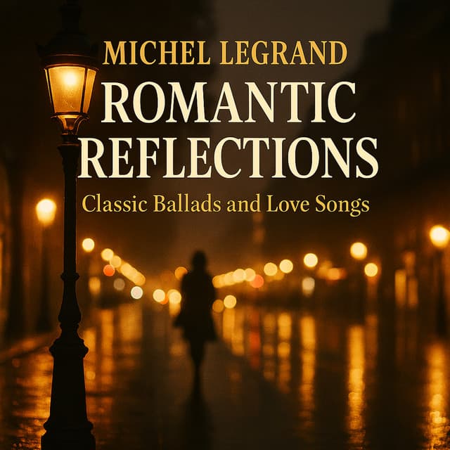 Romantic Reflections - Classic Ballads and Love Songs - Michel Legrand