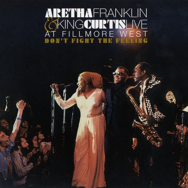 Don't Fight the Feeling - the Complete Aretha Franklin & King Curtis Live at Fillmore West - Aretha Franklin