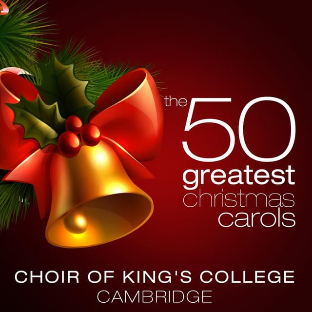 The 50 Greatest Christmas Carols - Choir of King's College, Cambridge