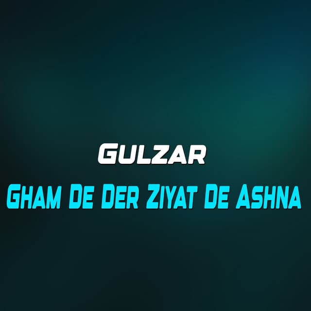 Gham De Der Ziyat De Ashna - Gulzar