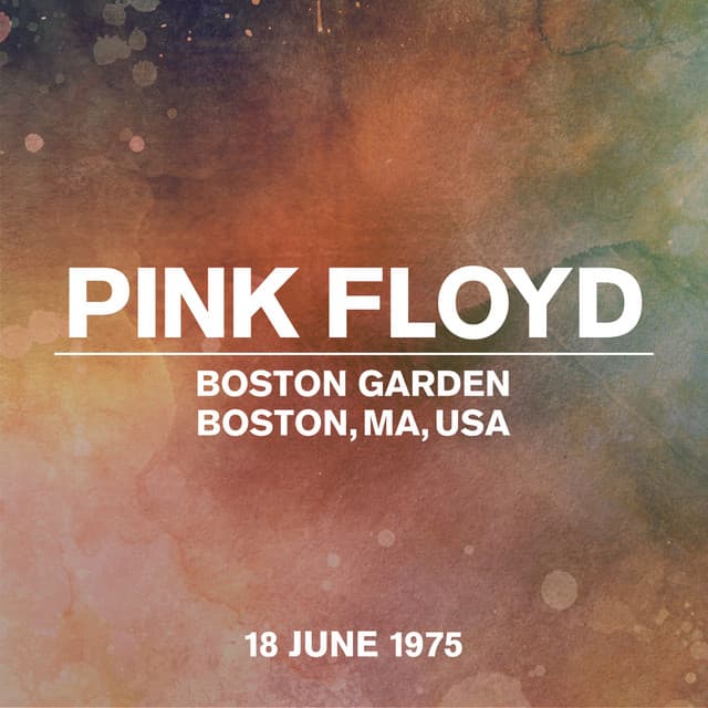 Live at Boston Garden, Boston, MA, USA, 18th June 1975 - Pink Floyd