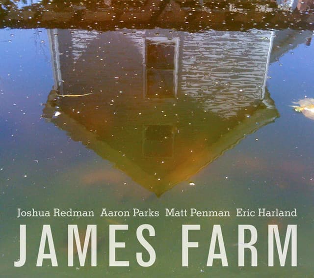 James Farm: Joshua Redman, Aaron Parks, Matt Penman, Eric Harland - Joshua Redman