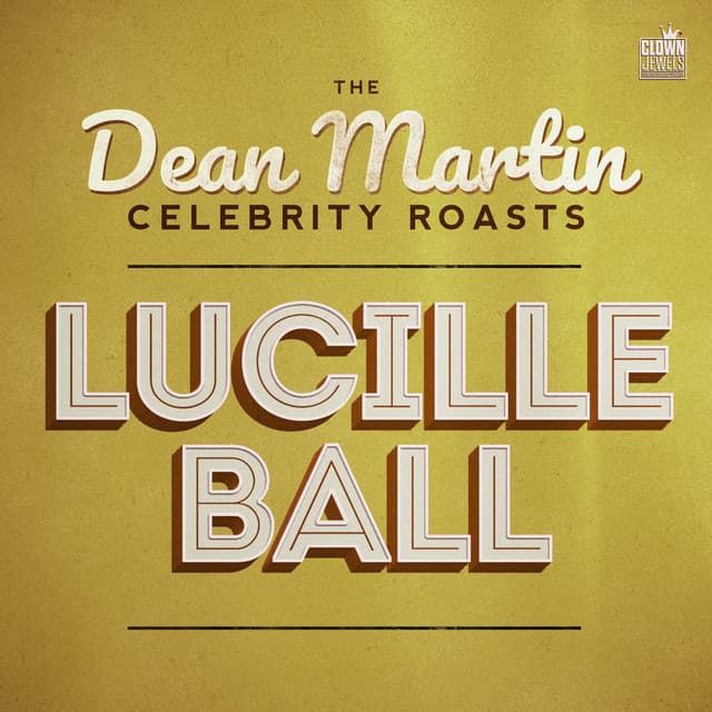 The Dean Martin Celebrity Roasts: Lucille Ball - Dean Martin