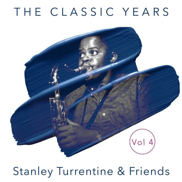 The Classic Years, Vol. 4 - Stanley Turrentine