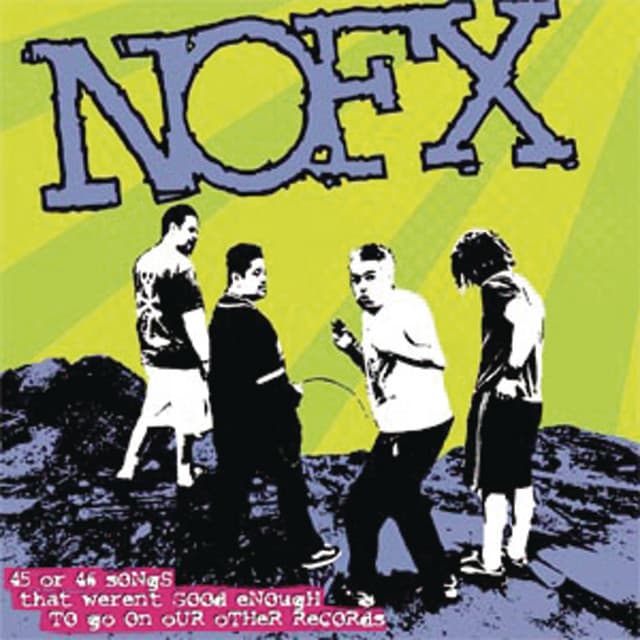 45 or 46 Songs That Weren't Good Enough to Go on Our Other Records - NOFX